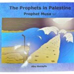 The Prophets in Palestine - Prophet Musa by Abu Huzayfa