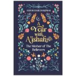 A Year with A'ishah (RA) - The Mother of the Believers by Abdur Raheem Kidwai
