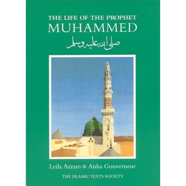 The Life of the Prophet Muhammad by Leila Azzam & Aisha Gouverneur