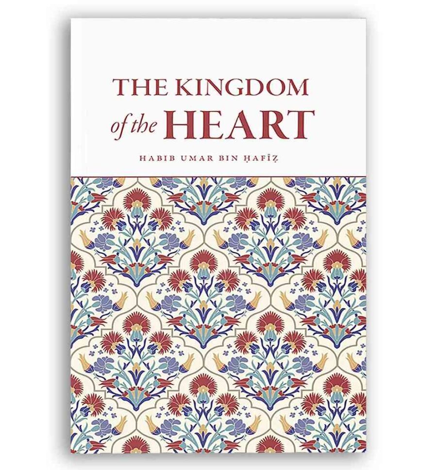 The Kingdom of The Heart by Habib Umar bin Hafiz
