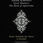 Three Treatises: Mutual Reminding, Good Manners & The Aphorisms by Imam Abdallah Ibn 'Alawi Al-Haddad