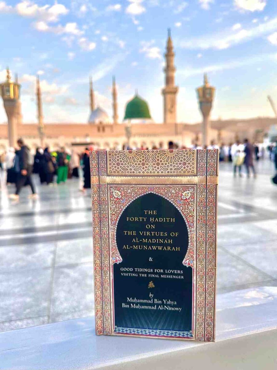 The Forty Hadith on the Virtues of al-Madinah al-Munawwarah & Good Tidings for Lovers Visiting the Final Messenger ﷺ