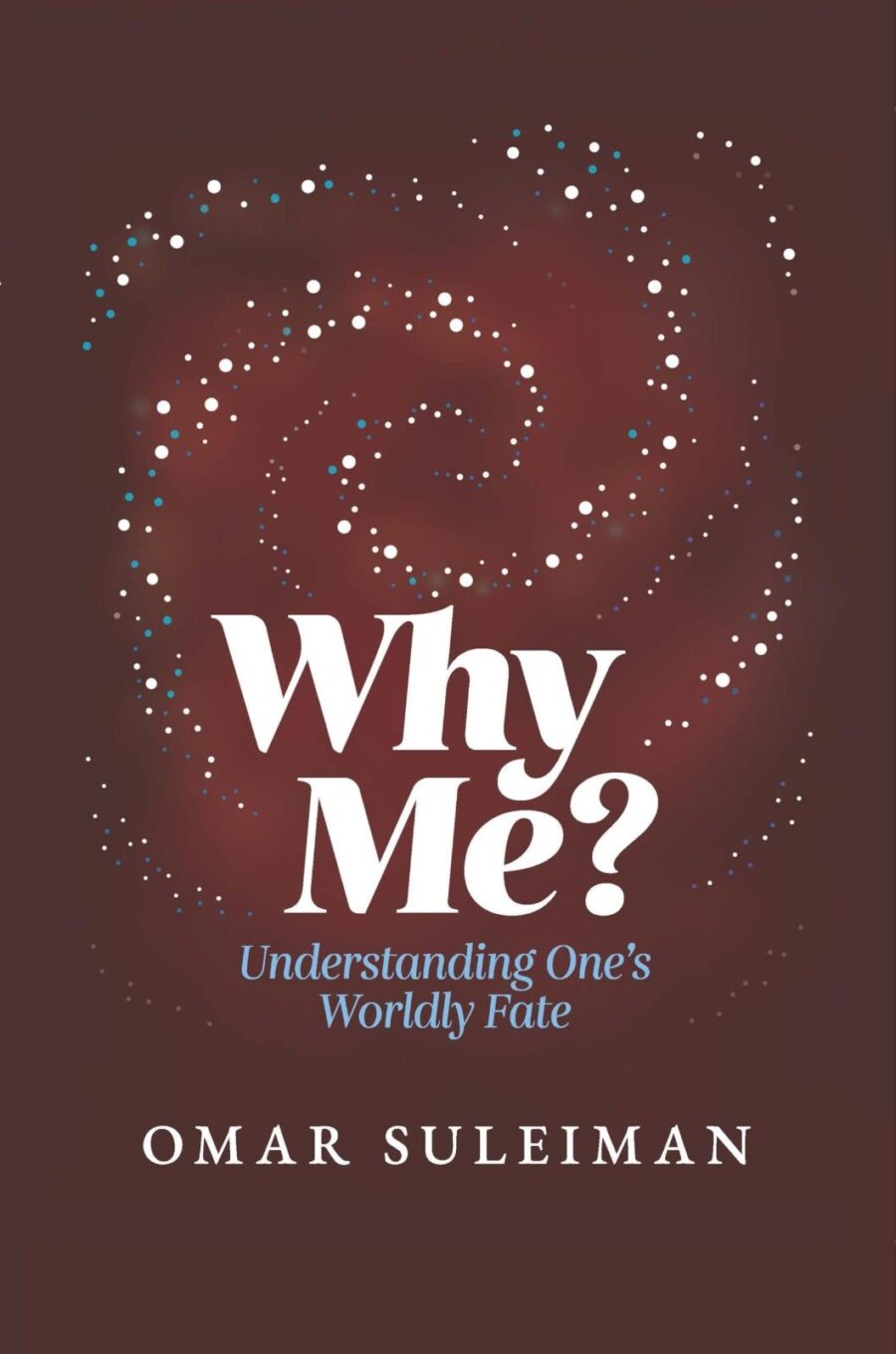 Why Me? - Understanding One's Worldly Fate by Omar Suleiman