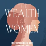 The Wealth of Women: Understanding Islamic Financial Laws by Rabab Razik