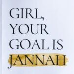Girl, Your Goal Is Jannah by Farhat Amin