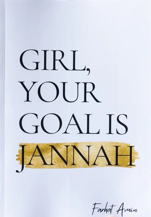 Girl, Your Goal Is Jannah by Farhat Amin