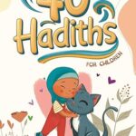 40 Hadiths for Children By: Yasmin Ayub