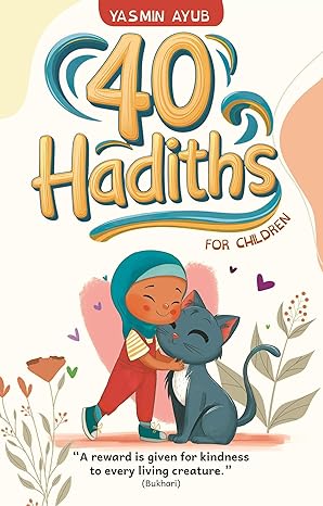 40 Hadiths for Children By: Yasmin Ayub