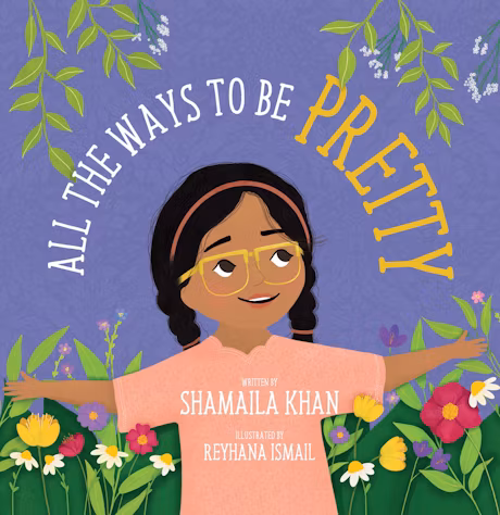 All the Ways to Be Pretty by: Shamaila Khan (Author), Reyhana Ismail (Illustrator)
