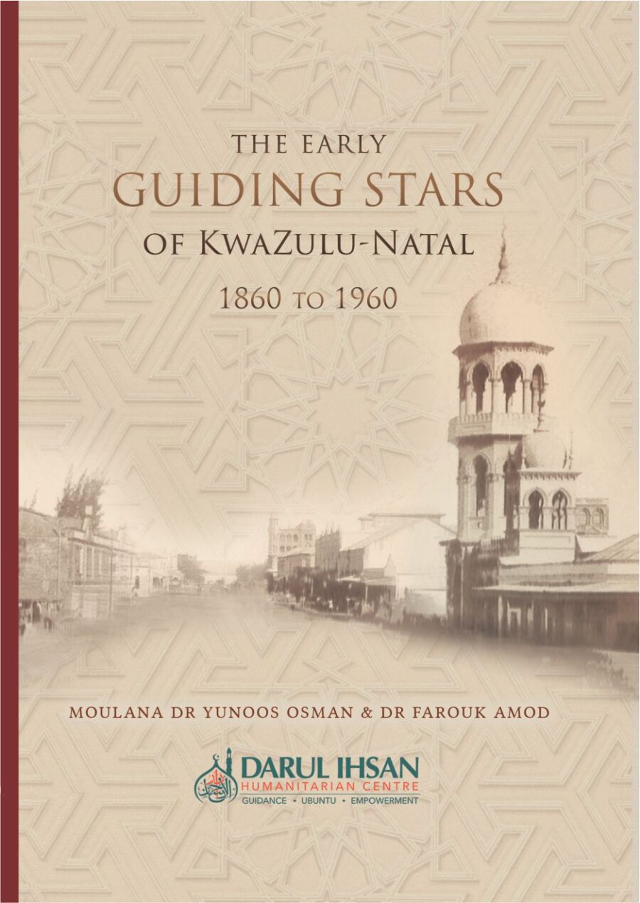 The Early Guiding Stars of KwaZulu-Natal by: Moulana Yunoos Osman and Dr Farouk Amod