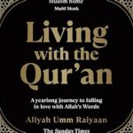 Living with the Qur'an: A Yearlong Journey to Falling in Love with Allah's Words by Aliyah Umm Raiyaan
