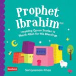 PROPHET IBRAHIM: INSPIRING QURAN STORIES TO THANK ALLAH FOR HIS BLESSINGS by: Saniyasnain Khan