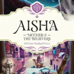 Aisha (RA): Mother of the Believers by: Fatima Barkatulla