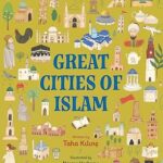 Great Cities of Islam: 45 Cities That Illuminate the World