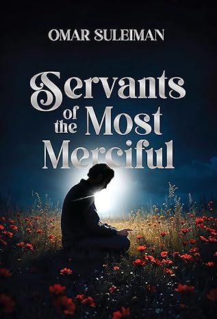 Servants of the Most Merciful by: Omar Suleiman