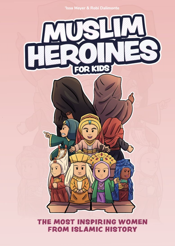 Muslim Heroines for kids by: Isa Eyer and Robi Dalimonte