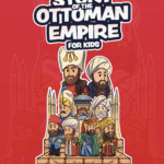 The Story of the Ottoman Empire For Kids by: Isa Eyer and Robi Dalimonte