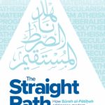 The Straight Path How Surah al-Fatiha Addresses Modern Ideologies: by Nazir Khan