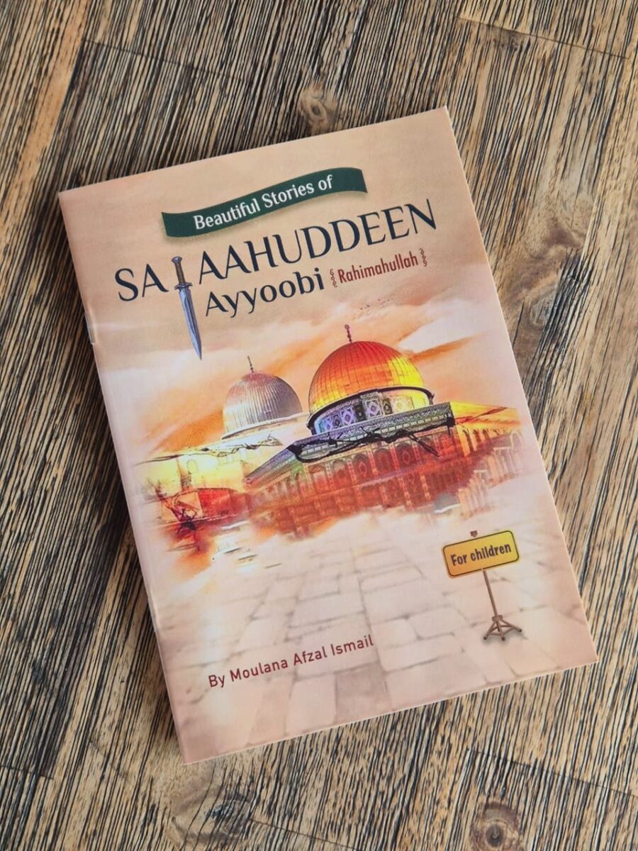 Beautiful Stories of Salaahuddeen Ayyoobi by Moulana Afzal Ismail