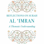 Reflections on Surah Al Imran by: Anis Ahmad