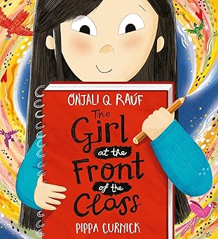 The Girl at the Front of the Class by: Onjali Q. Raúf (Author), Pippa Curnick (Illustrator)