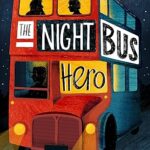 The Night Bus Hero by: Onjali Q. Raúf