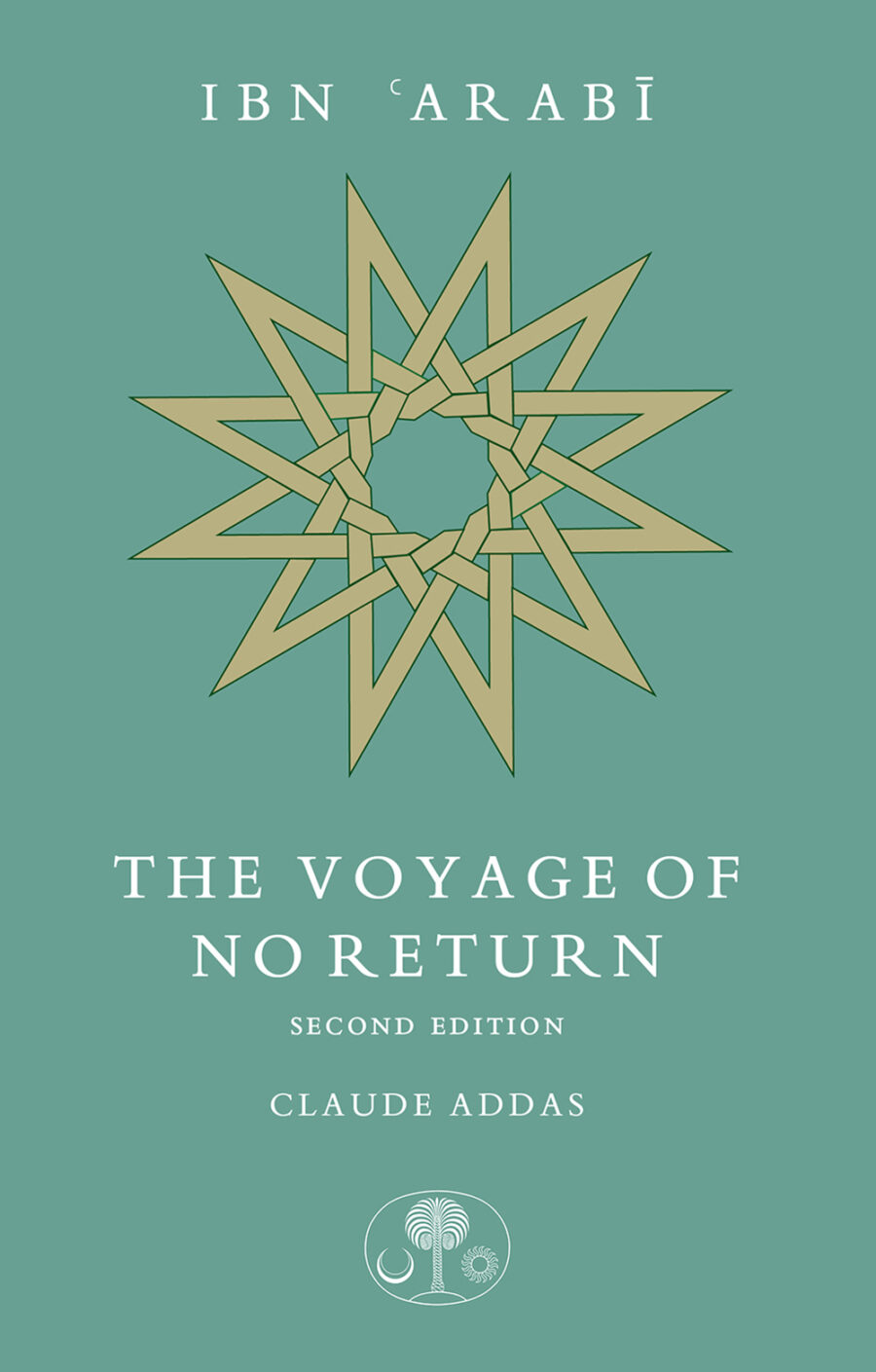 The Voyage of No Return: Ibn Arabi by Claude Addas