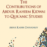 The Contributions of Abdur Raheem Kidwai to Qur'anic Studies - Abdul Kader Choughley